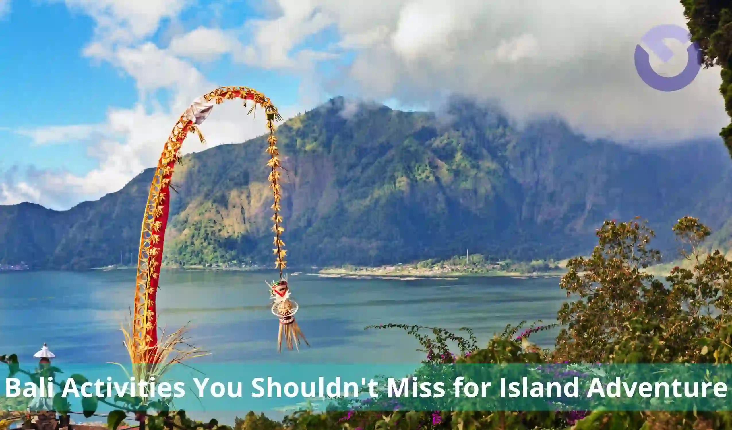 Bali Activities You Shouldn't Miss for Island Adventure