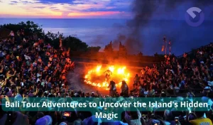 Bali Tour Adventures to Uncover the Island's Hidden Magic