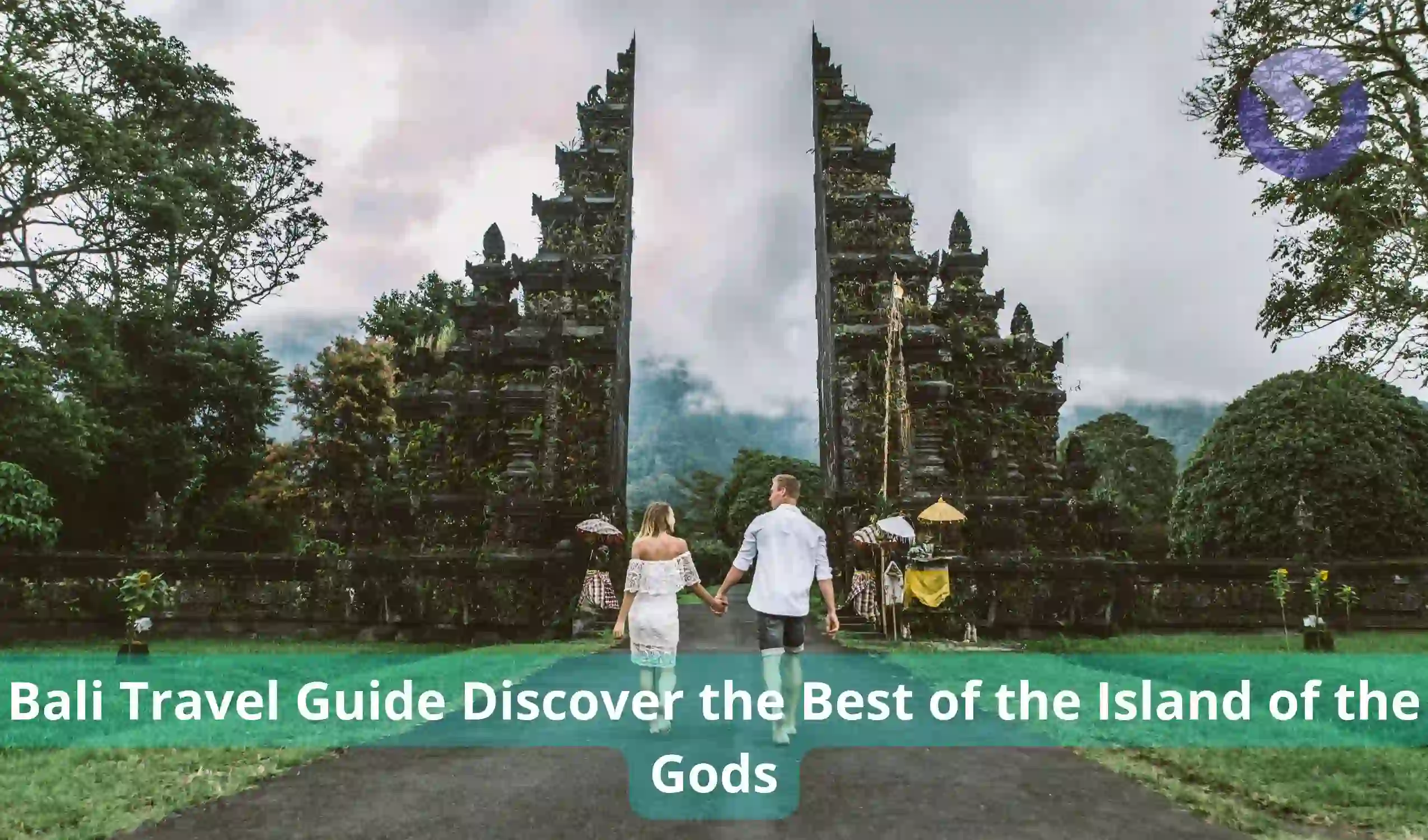 Bali Travel Guide Discover the Best of the Island of the Gods