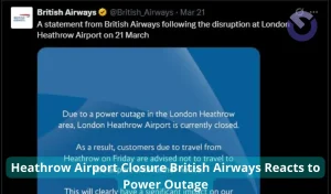 Heathrow Airport Closure British Airways Reacts to Power Outage