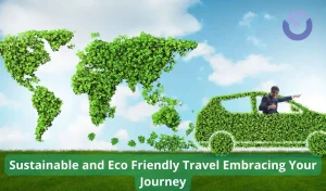 Sustainable and Eco Friendly Travel Embracing Your Journey
