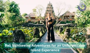 Bali Sightseeing Adventures for an Unforgettable Island Experience
