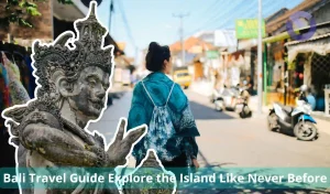 Bali Travel Guide Explore the Island Like Never Before