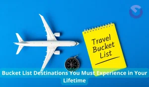 Bucket List Destinations You Must Experience in Your Lifetime