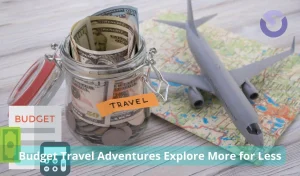 Budget Travel Adventures Explore More for Less