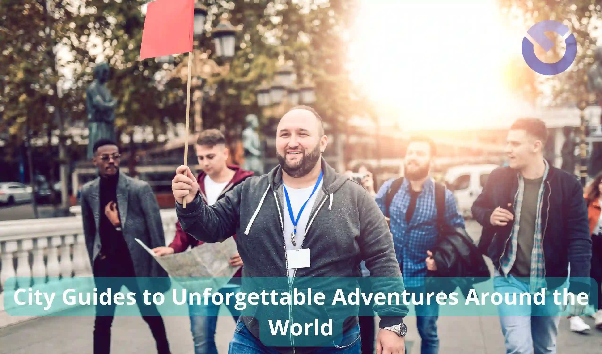 City Guides to Unforgettable Adventures Around the World