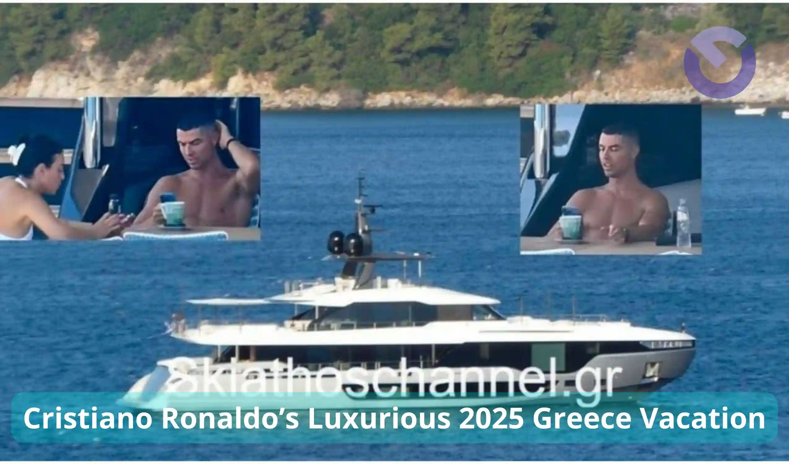 Cristiano Ronaldo’s Luxurious 2025 Greece Vacation