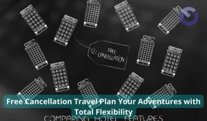 Free Cancellation Travel Plan Your Adventures with Total Flexibility