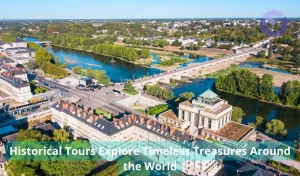 Historical Tours Explore Timeless Treasures Around the World
