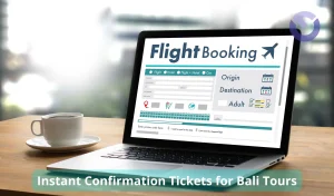Instant Confirmation Tickets for Bali Tours