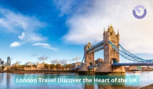 London Travel Discover the Heart of the UK