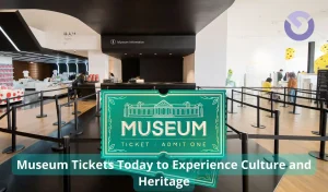 Museum Tickets Today to Experience Culture and Heritage