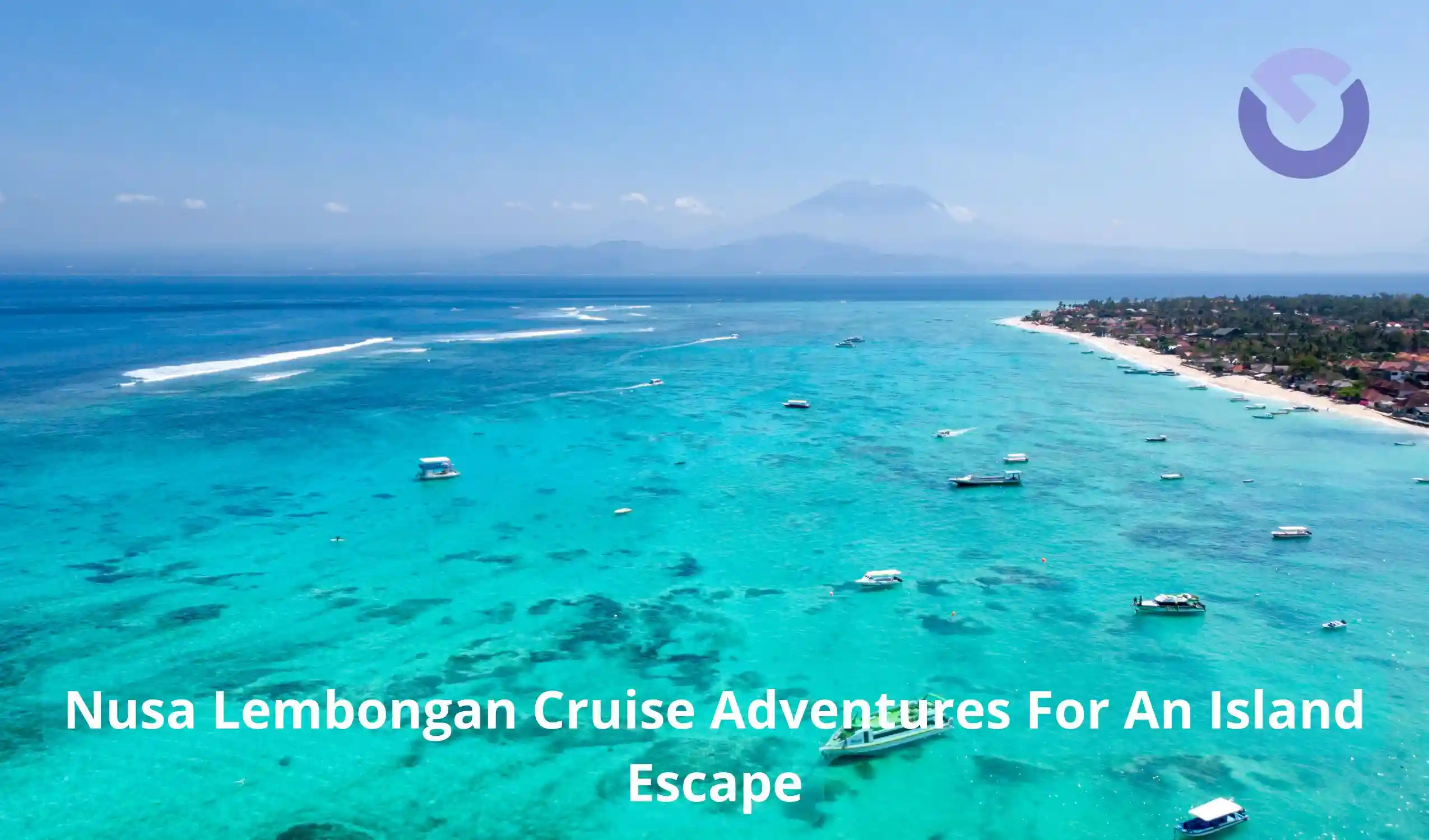 Nusa Lembongan Cruise Adventures For An Island Escape