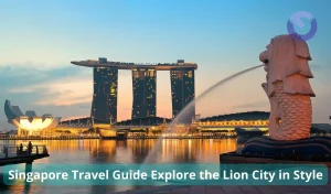 Singapore Travel Guide Explore the Lion City in Style