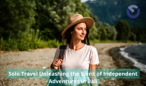 Solo Travel Unleashing the Spirit of Independent Adventures in Bali