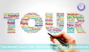 Top Rated Tours That Redefine Your Travel Experience