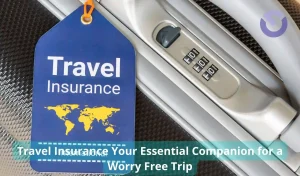 Travel Insurance Your Essential Companion for a Worry Free Trip