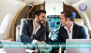 Flight deals that bring your dream destinations within reach