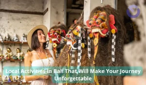 Local Activities in Bali That Will Make Your Journey Unforgettable