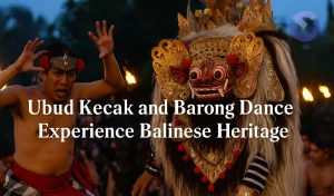 Ubud Kecak and Barong Dance Experience Balinese Heritage
