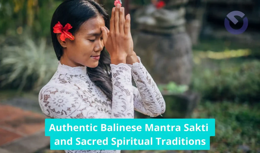 Authentic Balinese Mantra Sakti and Sacred Spiritual Traditions