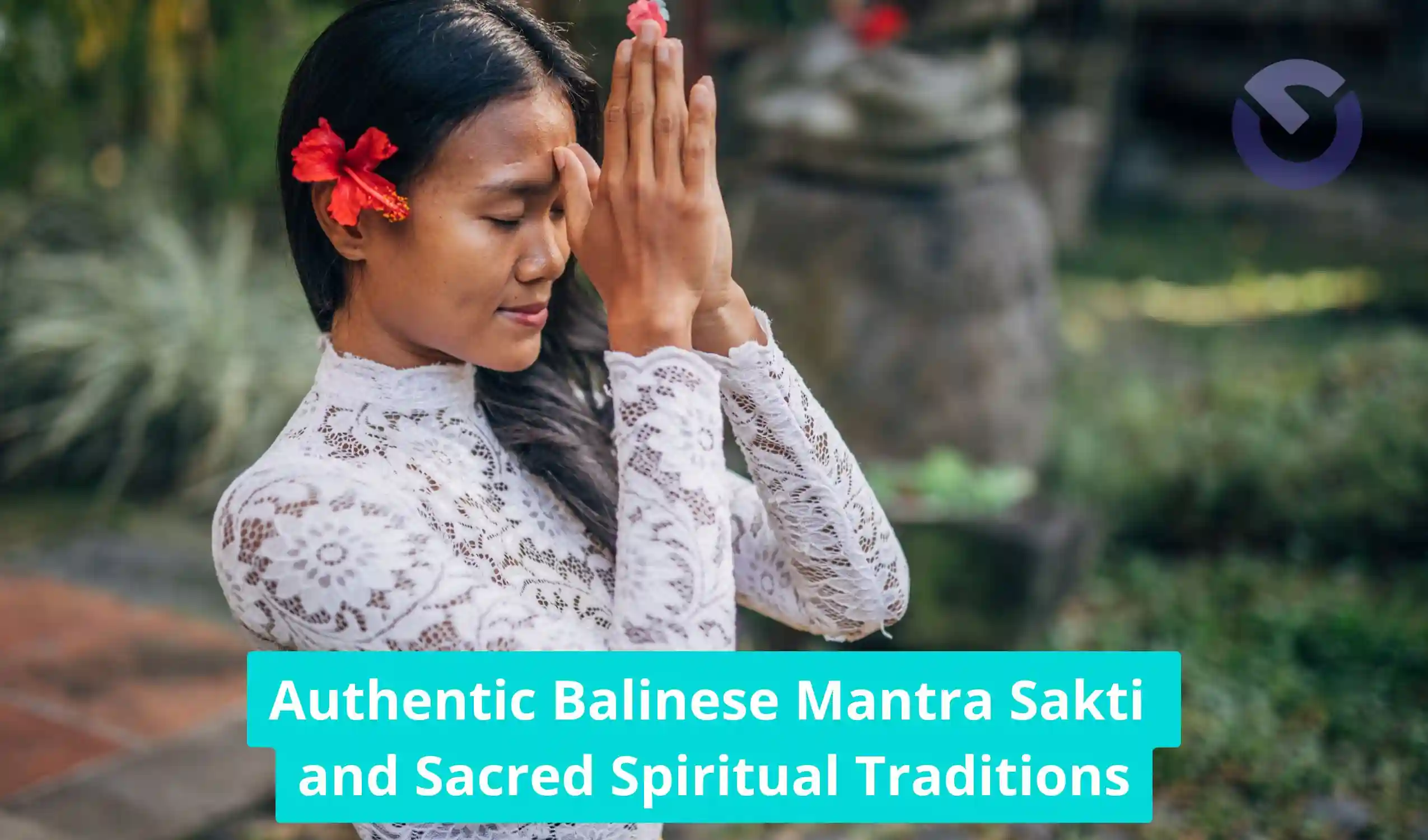 Authentic Balinese Mantra Sakti and Sacred Spiritual Traditions