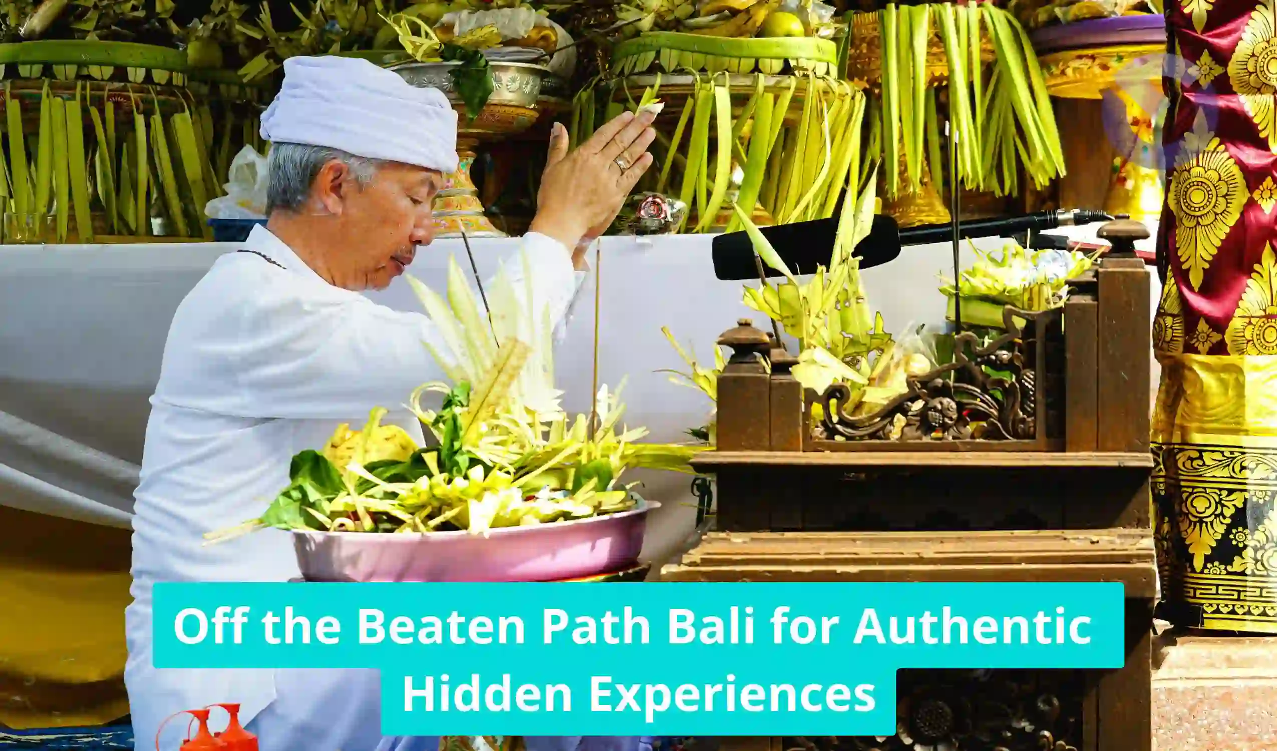 Off the Beaten Path Bali for Authentic Hidden Experiences