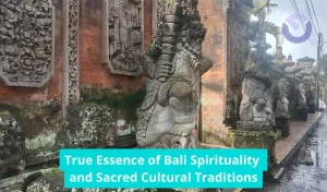 True Essence of Bali Spirituality and Sacred Cultural Traditions